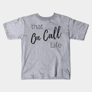 On Call Life for Birth Workers or Doctors Kids T-Shirt